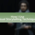 How I Use Visual Storytelling Techniques