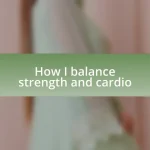 How I balance strength and cardio