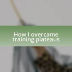 How I overcame training plateaus