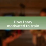 How I stay motivated to train