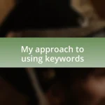 My approach to using keywords