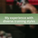 My experience with diverse training styles