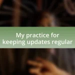My practice for keeping updates regular