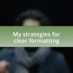 My strategies for clear formatting