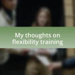 My thoughts on flexibility training