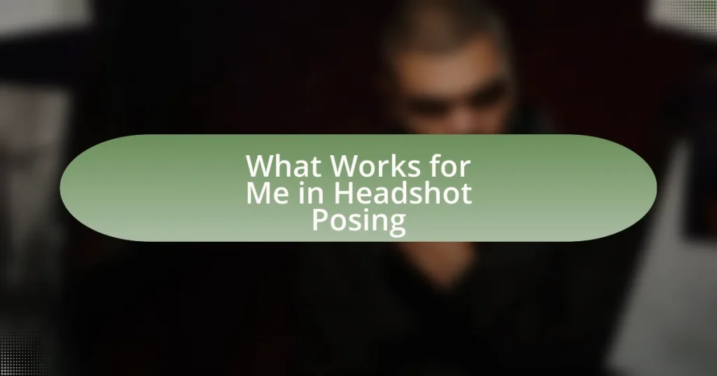What Works for Me in Headshot Posing