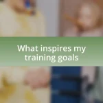 What inspires my training goals