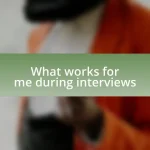 What works for me during interviews