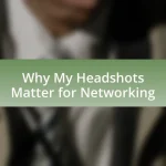 Why My Headshots Matter for Networking